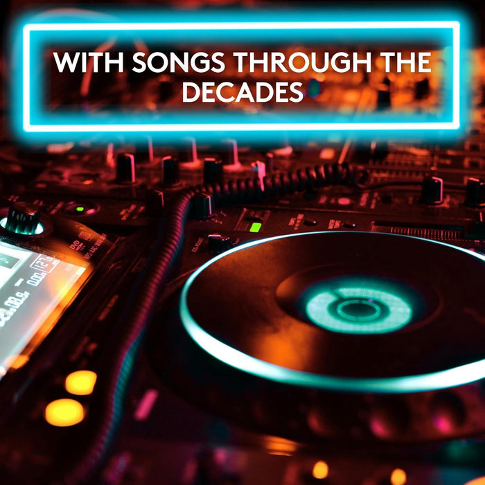 DJ deck with neon blue and orange lights. Text in blue frame reads WITH SONGS THROUGH THE DECADES.